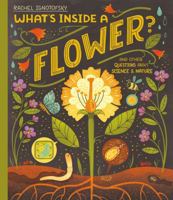 What's Inside a Flower?: And other questions about science and nature 1444976710 Book Cover