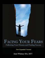 Facing Your Fears: Following Your Dreams and Finding Success 1530710723 Book Cover