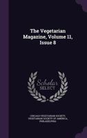 The Vegetarian Magazine, Volume 11, Issue 8... 1347603166 Book Cover