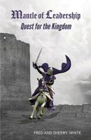 Mantle of Leadership : Quest for the Kingdom 0982613539 Book Cover