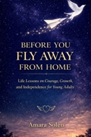 Before You Fly Away From Home: Life Lessons on Courage, Growth, and Independence for Young Adults B0GYJNVDZ8 Book Cover