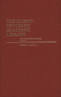 The Client-Centered Academic Library: An Organizational Model 031323213X Book Cover