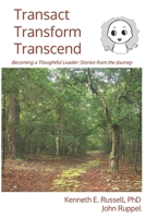 Transact Transform Transcend: Becoming a Thoughtful Leader: Stories from the Journey B0CW8ZPQ72 Book Cover