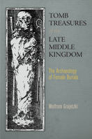 Tomb Treasures of the Late Middle Kingdom: The Archaeology of Female Burials 0812245679 Book Cover