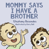 Mommy Says I Have a Brother 1771804335 Book Cover