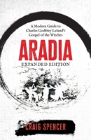 Aradia : A Modern Guide to Charles Godfrey Leland's Gospel of the Witches (Expanded Edition) 1964537517 Book Cover