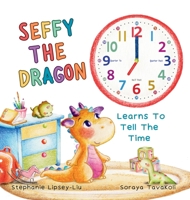 Seffy the Dragon Learns to Tell the Time 1917565429 Book Cover