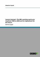 Lessons learned - The UN's sanctions policy on Iraq from 1990 to 2003 and its implications for the future 3640120116 Book Cover