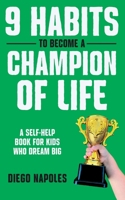 9 Habits To Become A Champion Of Life: A Self-Help Book for Kids Who Dream Big B0C9S7Q85N Book Cover