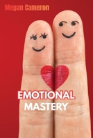 Emotional Mastery: Build Better Relationships and Stronger Self-Control B0H8FY3CQT Book Cover