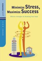 Minimize Stress, Maximize Success: Effective Strategies for Realizing Your Goals (Positive Business Series) 0811836460 Book Cover