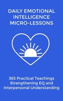 Daily EQ Micro-Lessons: 365 Practical Teachings Strengthening Emotional Intelligence and Interpersonal Understanding (The Daily Transformation Collection) B0G6178FBY Book Cover