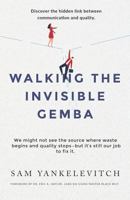 Walking the Invisible Gemba: Discover the Hidden Link Between Communication and Quality 1726663752 Book Cover
