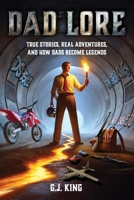 Dad Lore: True Stories, Real Adventures, and How Dads Become Legends B0F6KT8K7N Book Cover