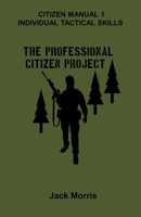 Citizen Manual 1: Individual Tactical Skills (The Professional Citizen Project) B0CVL6Z7XF Book Cover