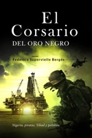 El corsario del oro negro: Nigeria, piratas, Yihad y petróleo 1700581058 Book Cover