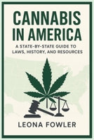Cannabis in America: A State-by-State Guide to Laws, History, and Resources B0FQCBXSTC Book Cover