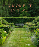 A Moment In Time: Designing a Garden in the Country 0847876128 Book Cover
