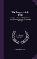 The Prayers of St. Paul: Being an Analysis and Exposition of the Devotional Portion of the Apostle's Writings 1018509860 Book Cover