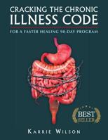 Cracking the Chronic Illness Code: For a Faster Healing 90-Day Program 1546232923 Book Cover