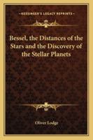Bessel, the Distances of the Stars and the Discovery of the Stellar Planets 142536683X Book Cover