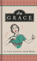 Say Grace: 50 Life Lessons from Mama 1644548100 Book Cover