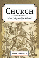 Church: What, Why, and for Whom? 1725289261 Book Cover