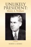 Unlikely President: Henry A. Wallace 1436349222 Book Cover