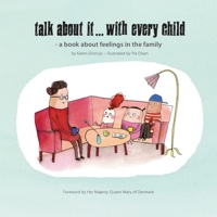 Talk about it...with every child: A Guide to Talking With Children About Anxiety, Depression, Stress and Trauma - An Illustrated Tool for Children and Adults about Mental Illness in the Family 8799432056 Book Cover