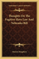 Thoughts On The Fugitive Slave Law And Nebraska Bill 054831330X Book Cover