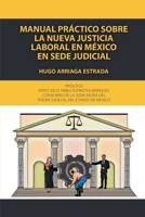 Manual práctico sobre la nueva justicia laboral en México en sede judicial 1685743447 Book Cover