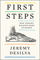 First Steps: How Walking Upright Made Us Human 0062938495 Book Cover