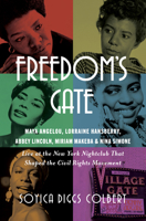 Freedom's Gate: Maya Angelou, Lorraine Hansberry, Abbey Lincoln, Miriam Makeba, and Nina Simone Live at the New York Nightclub that Shaped the Civil Rights Movement 1324086645 Book Cover