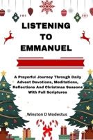 Listening to Emmanuel: A Prayerful Journey Through Daily Advent Devotions, Meditations, Reflections And Christmas Seasons With Full Scripture B0CR6R523V Book Cover