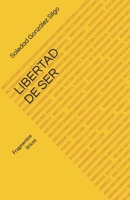 LIBERTAD DE SER: Fragmentos líricos (Filosofía Consciente) (Spanish Edition) B0G6XFK29H Book Cover