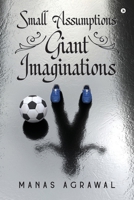 Small Assumptions Giant Imaginations B0FFH1YJK8 Book Cover