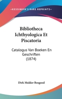 Bibliotheca Ichthyologica Et Piscatoria: Catalogus Van Boeken En Geschriften (1874) 1160045933 Book Cover