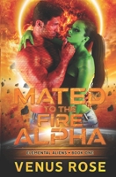 Mated to the Fire Alpha: Elemental Aliens Book One ~ A Sci-fi Alien Romance 195102933X Book Cover