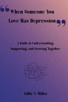 When Someone You Love Has Depression: A Guide to Understanding, Supporting, and Growing Together B0FQP3D7B2 Book Cover
