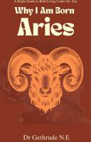 Why I Am Born Aries: A Bright Guide to Bold Living Under the Ram’s Sun B0FFYPBDVQ Book Cover
