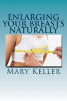 Enlarging Your Breasts Naturally 1534664963 Book Cover