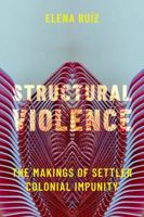 Structural Violence: The Makings of Settler Colonial Impunity 0197634036 Book Cover