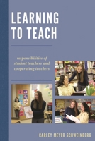 Learning to Teach: Responsibilities of Student Teachers and Cooperating Teachers 1475820313 Book Cover