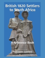 British 1820 Settlers to South Africa: A Reference Book 1795408278 Book Cover
