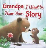 Grandpa, I Want to Hear Your Story: A Grandfather's Special Gift of Love for Grandchildren (Share Your Story) 1963155173 Book Cover