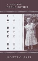 Catherina: A Praying Grandmother: Mennonite Pioneer 1449064817 Book Cover
