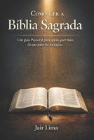 Como Ler a Bíblia Sagrada: Um guia Pastoral para quem quer mais do que palavras na página (Portuguese Edition) B0H3Z349D2 Book Cover