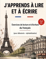 J'apprends ? Lire Et ? ?crire : Exercices de Lecture et d'?criture du Fran?ais (pour d?butants - Alphab?tisation) 1689905379 Book Cover