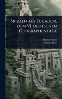 Skizzen aus Ecuador, dem VI. deutschen Geographentage (German Edition) 1024876721 Book Cover