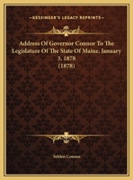 Address Of Governor Connor To The Legislature Of The State Of Maine, January 3, 1878 127940003X Book Cover